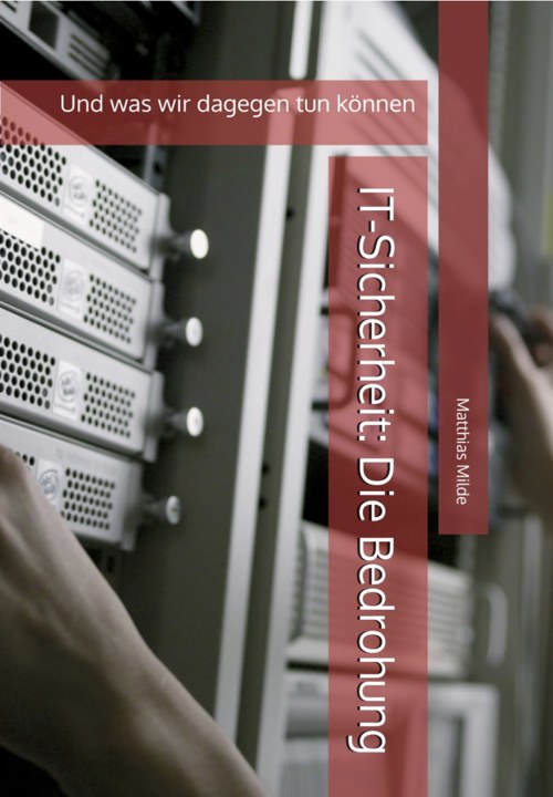 Buchcover: IT-Sicherheit: Die Bedrohung – und was wir dagegen tun können, von Matthias Milde